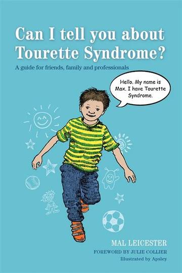  Can I tell you about Tourette Syndrome? A Guide for Friends, Family and Professionals